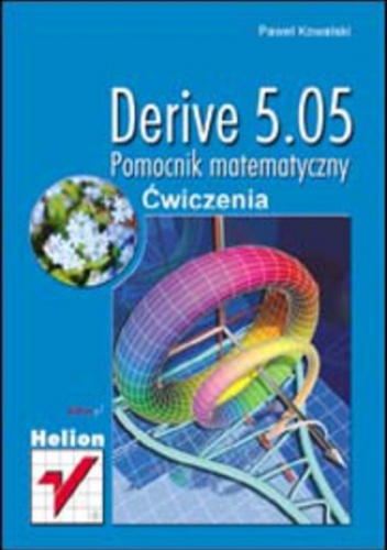 Derive 5.05. Pomocnik matematyczny. Ćwiczenia - Kowalski Paweł