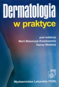 Dermatologia w praktyce - Hanna Wolska, Maria Błaszczyk Kostanecka