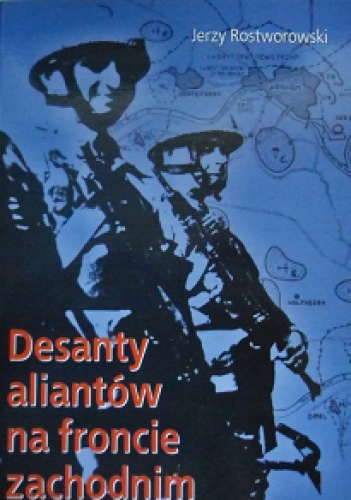 Desanty aliantów na froncie zachodnim:Normandia-Holandia-Ren - Jerzy Rostworowski