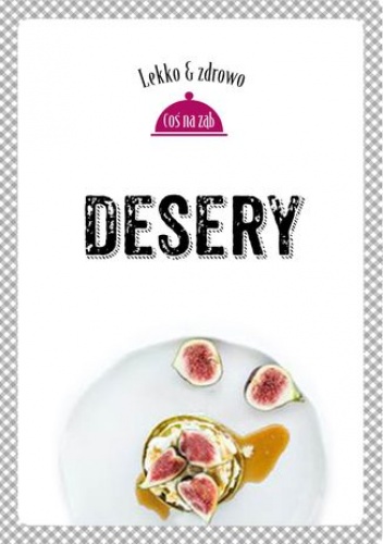 Desery. Lekko i zdrowo - Marta Dobrowolska-Kierył