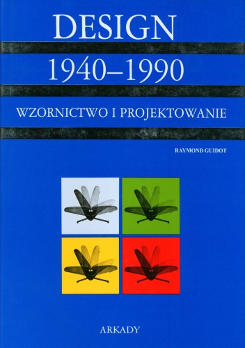 Design 1940-1990. Wzornictwo i projektowanie - Raymond guidot