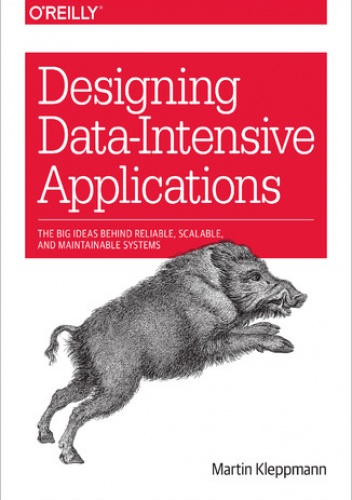 Designing Data-Intensive Applications. The Big Ideas Behind Reliable, Scalable, and Maintainable Systems - Kleppmann Martin