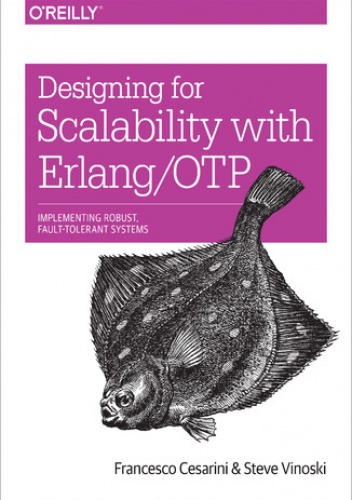 Designing for Scalability with Erlang/OTP. Implement Robust, Fault-Tolerant Systems - Cesarini Francesco, Vinoski Steve
