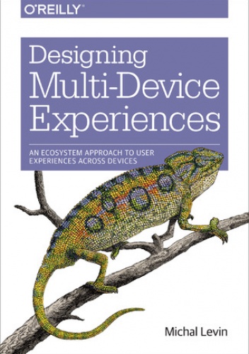 Designing Multi-Device Experiences. An Ecosystem Approach to User Experiences across Devices - Levin Michal
