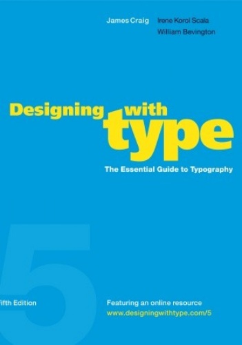 Designing with Type, 5th Edition: The Essential Guide to Typography - James Craig