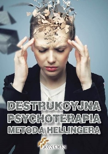 Destrukcyjna psychoterapia metodą Hellingera - praca zbiorowa