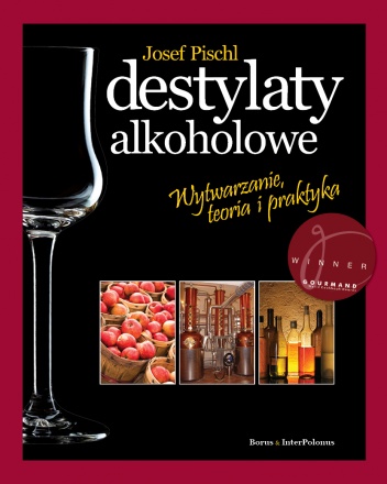 Destylaty alkoholowe. Wytwarzanie, teoria i praktyka - Josef Pischl
