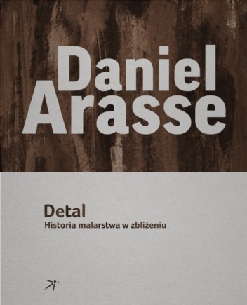 Detal. Historia malarstwa w zbliżeniu - Daniel Arasse