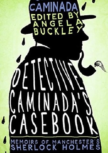 Detective Caminada's Casebook: Memoirs of Manchester's Sherlock Holmes - Angela Buckley, Jerome Caminada