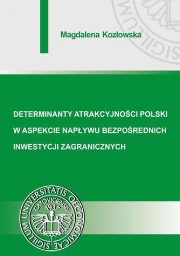Determinanty atrakcyjności Polski w aspekcie napływu bezpośrednich inwestycji zagranicznych - Magdalena Kozłowska