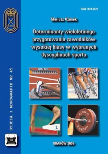 Determinanty wieloletniego przygotowania zawodników wysokiej klasy w wybranych dyscyplinach sportu - Ozimek Mariusz