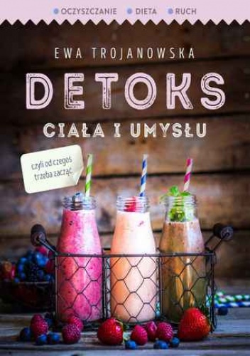 Detoks ciała i umysłu. Wydanie 2 - Ewa Trojanowska