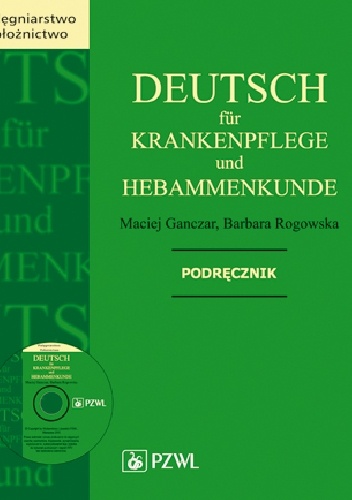 Deutsch für Krankenpflege und Hebammenkunde. Podręcznik - Maciej Ganczar, Barbara Rogowska