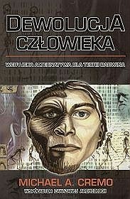 Dewolucja człowieka. Wedyjska alternatywa dla teorii Darwina - Michael A. Cremo
