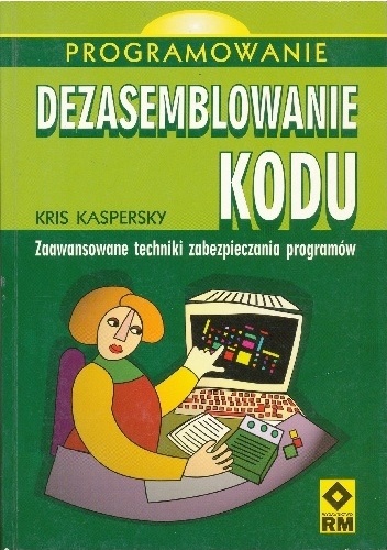 Dezasemblowanie kodu. Zaawansowane techniki zabezpieczania programów - Kris Kaspersky