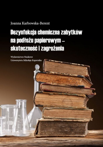 Dezynfekcja chemiczna zabytków na podłożu papierowym - skuteczność i zagrożenia - Joanna Karbowska-Berent