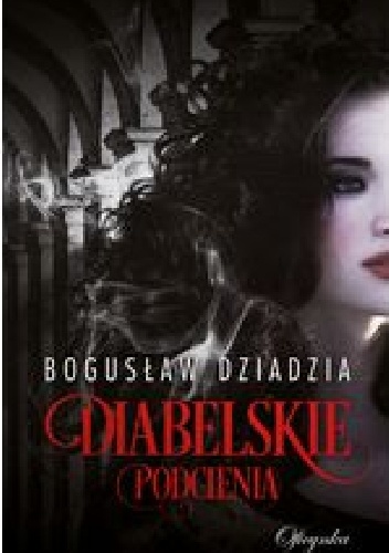 Diabelskie podcienia - Bogusław Dziadzia