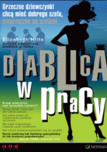 Diablica w pracy. Grzeczne dziewczynki chcą mieć dobrego szefa, niegrzeczne są szefami - Elizabeth Hilts