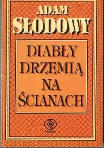 Diabły drzemią na ścianach - Adam Słodowy
