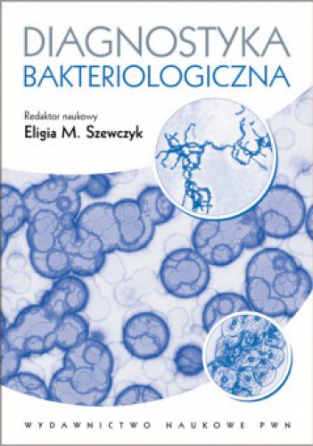 Diagnostyka bakteriologiczna - praca zbiorowa, Eligia Szewczyk