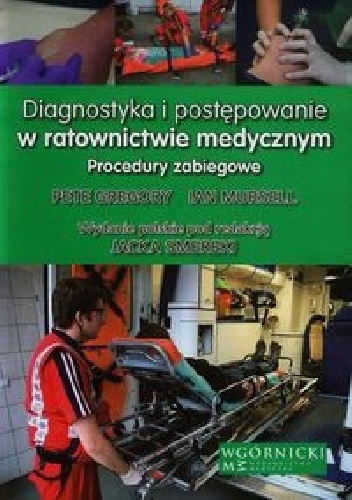 Diagnostyka i postępowanie w ratownictwie medycznym - Pete Gregory, Ian Mursell