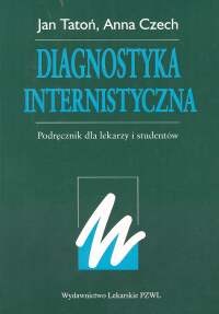 Diagnostyka internistyczna Podręcznik dla lekarzy i studentów - Jan Tatoń, Anna Czech