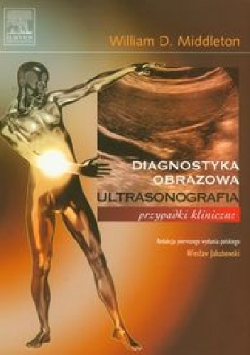Diagnostyka obrazowa. Ultrasonografia. Przypadki kliniczne - William D. Middleton