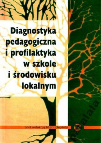 Diagnostyka pedagogiczna i profilaktyka w szkole i środowisku lokalnym - Maria Deptuła