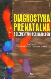 Diagnostyka prenatalna z elementami perinatologii - Mirosław Wielgoś