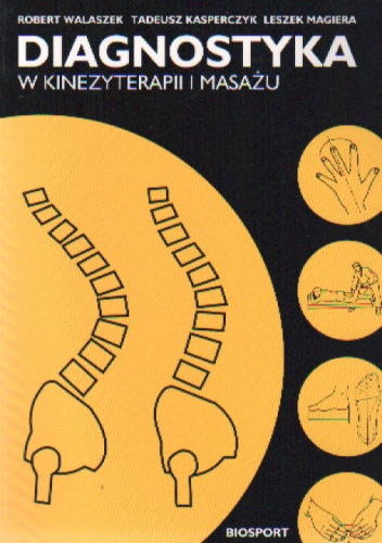 Diagnostyka w kinezyterapii i masażu - Robert Tadeusz Walaszek