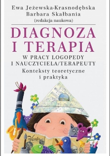 Diagnoza i terapia w pracy logopedy i nauczyciela/terapeuty - Barbara Skałbania, Ewa Jeżewska-Krasnodębska