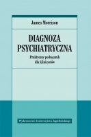 Diagnoza psychiatryczna : praktyczny podręcznik dla klinicystów - James Morrison