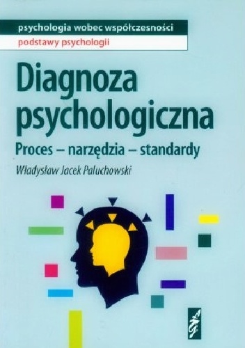 Diagnoza psychologiczna. Proces - narzędzia - standardy. - Władysław Jacek Paluchowski