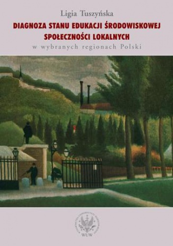 Diagnoza stanu edukacji środowiskowej społeczności lokalnych w wybranych regionach Polski - Ligia Tuszyńska
