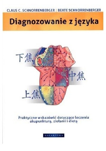 Diagnozowanie z języka. Praktyczne wskazówki do leczenia akupunkturą, ziołami i dietą - Claus Schnorrenberger