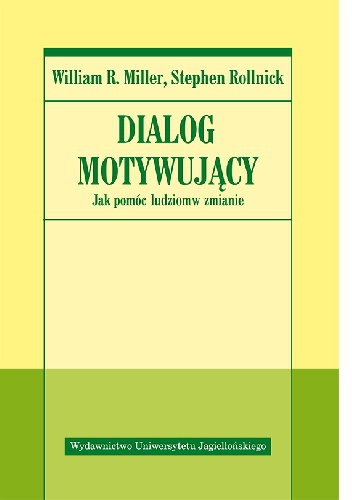 Dialog motywujący. Jak pomóc ludziom w zmianie - Stephen Rollnick, William R. Miller