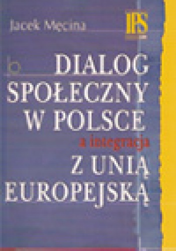 Dialog społeczny w Polsce a integracja z Unią Europejską - Jacek Męcina