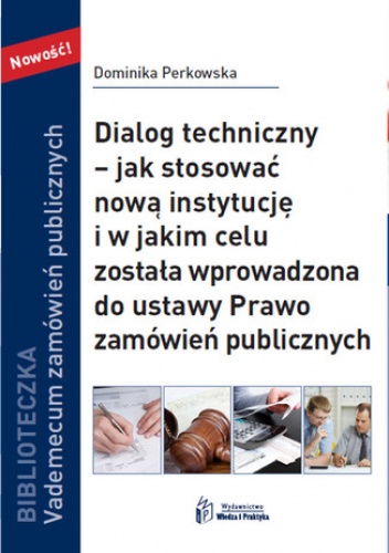 Dialog techniczny  jak stosować nową instytucja i w jakim celu została wprowadzona do ustawy Prawo zamówień publicznych - Perkowska Dominika