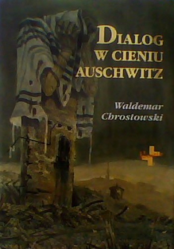 Dialog w Cieniu Auschwitz - Waldemar Chrostowski