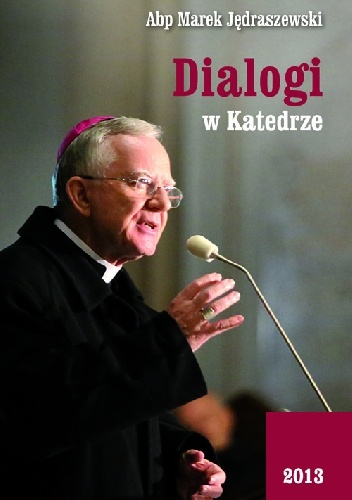 Dialogi w Katedrze 2013v - Marek Jędraszewski