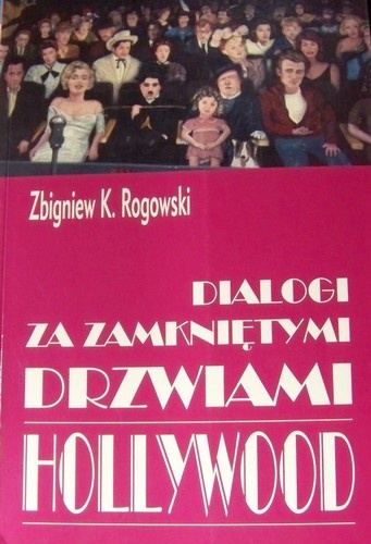 Dialogi za zamkniętymi drzwiami Hollywood - Zbigniew Karol Rogowski