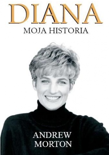 Diana. Moja historia - Andrew Morton