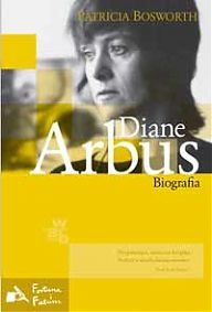 Diane Arbus. Biografia - Patricia Bosworth