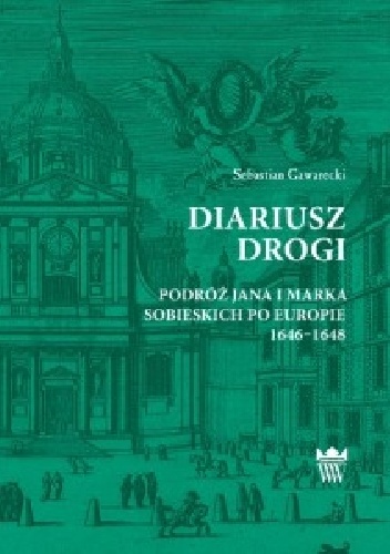 Diariusz drogi. Podróż Jana i Marka Sobieskich po Europie - Sebastian Gawarecki