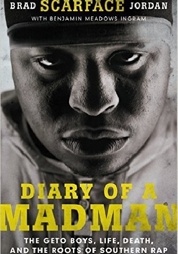 Diary of a Madman: The Geto Boys, Life, Death, and the Roots of Southern Rap