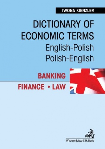 Dictionary of Economic Terms. Banking. Finance. Law Słownik terminologii gospodarczej. Bankowość. Finanse. Prawo English-Polish, Polish-English - Iwona Kienzler