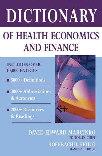 Dictionary of Health Economics and Finance - David Edward Marcinko, Hope Rachel Hetico