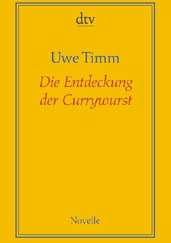Die Entdeckung der Currywurst - Uwe Timm