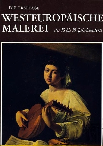 Die Ermitage. Westeuropaische Malerei des 13 bis 18. Jahrhunders.