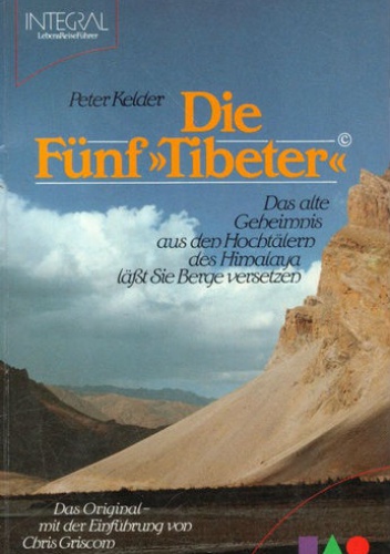Die fuenf Tibeter: das alete Geheimnis aus den Hochtaelern des Himalaya laesst Sie Berge versetzen - Kelder Peter